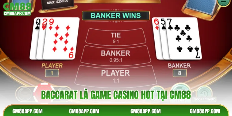 Baccarat là game caisno hot tại CM88