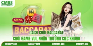 Cách Chơi Baccarat - Chơi Game Vui, Nhận Thưởng Cực Khủng