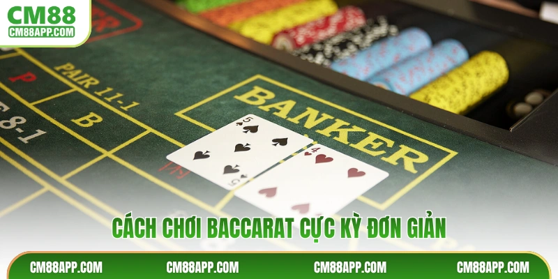 Cách chơi baccarat cực kỳ đơn giản