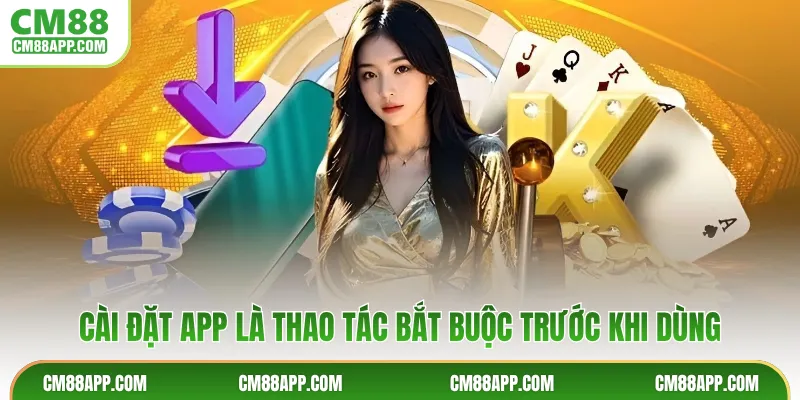 Cài đặt app là thao tác bắt buộc trước khi dùng