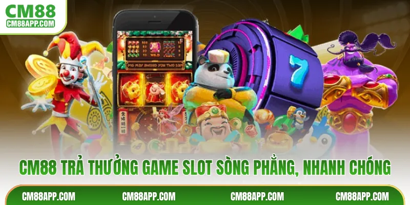CM88 trả thưởng game slot sòng phẳng, nhanh chóng