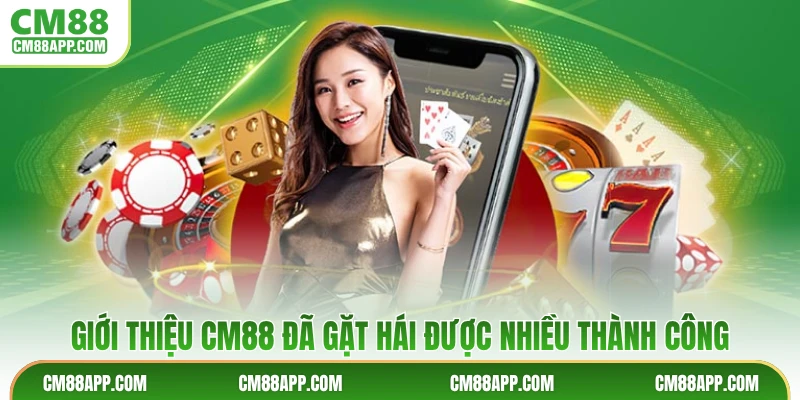 Giới thiệu CM88 đã gặt hái được nhiều thành công