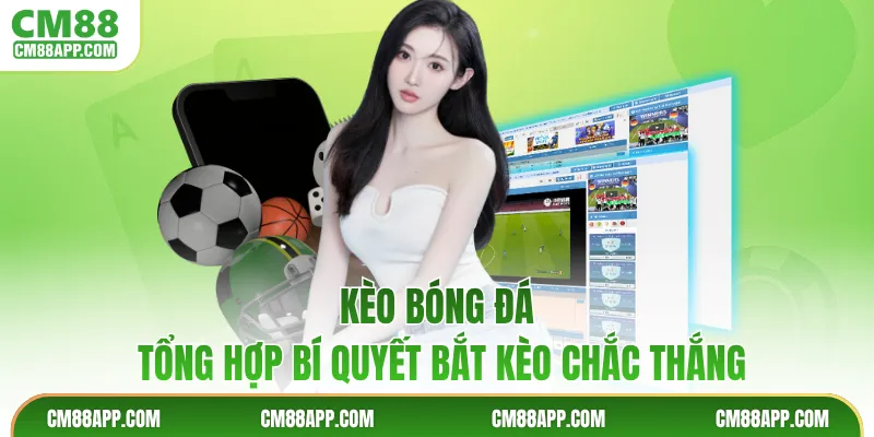 Kèo Bóng Đá - Tổng Hợp Bí Quyết Bắt Kèo Chắc Thắng