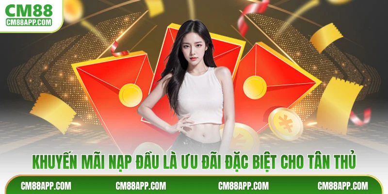 Khuyến mãi nạp đầu là ưu đãi đặc biệt cho tân thủ