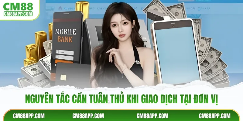 Nguyên tắc cần tuân thủ khi giao dịch tại đơn vịNguyên tắc cần tuân thủ khi giao dịch tại đơn vị