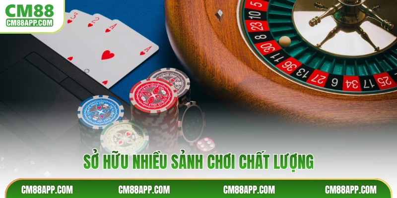 Sở hữu nhiều sảnh chơi chất lượng