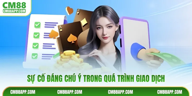 Sự cố đáng chú ý trong quá trình giao dịch