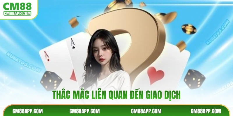 Thắc mắc liên quan đến giao dịch