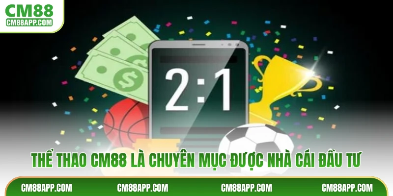 Thể thao CM88 là chuyên mục được nhà cái đầu tư